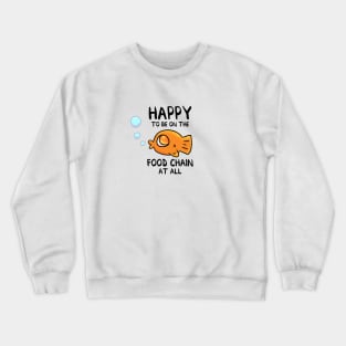 Happy To Be On The Food Chain At All Crewneck Sweatshirt